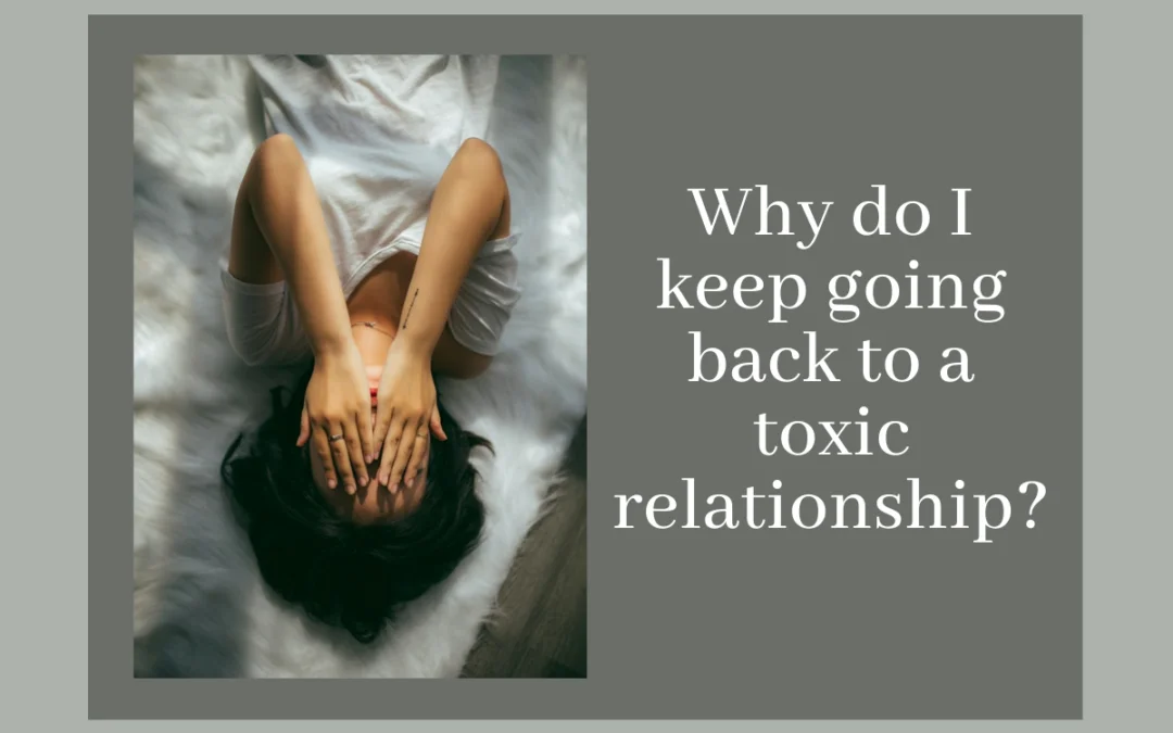 Why-do-I-keep-going-back-to-a-toxic-relationship